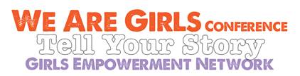 Girls Empowerment Network’s 8th Annual We Are Girls Conference 2015 theme is “Tell Your Story”
